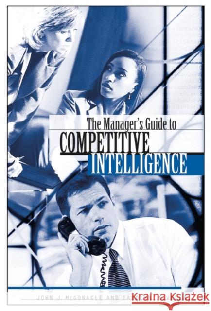 The Manager's Guide to Competitive Intelligence John J. McGonagle Carolyn M. Vella 9781567205718 Praeger Publishers - książka