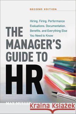 The Manager\'s Guide to HR: Hiring, Firing, Performance Evaluations, Documentation, Benefits, and Everything Else You Need to Know Max Muller 9781400245697 Amacom - książka