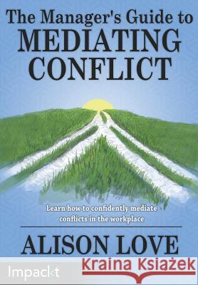 The Manager's Guide to Mediating Conflict Alison Love 9781783000661 Impackt Publishing - książka