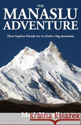 The Manaslu Adventure: Three hapless friends try to climb a big mountain Horrell, Mark 9781912748006 Mountain Footsteps Press - książka