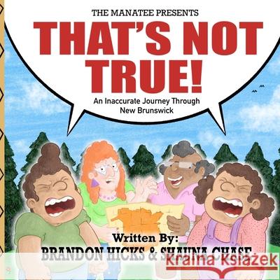 The Manatee Presents: That's Not True! Brandon Hicks Shauna Chase The Manatee 9781775096214 Manatee Web Advertising Inc. - książka