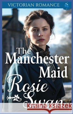 The Manchester Maid: Victorian Romance Swan, Rosie 9798310773677 Independently Published - książka