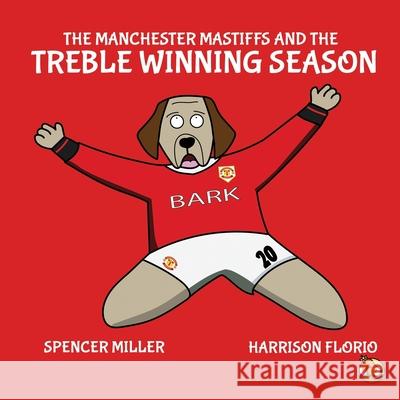 The Manchester Mastiffs and the Treble Winning Season Harrison Florio, Spencer Miller 9781838391010 Paw Kingdom Publications - książka