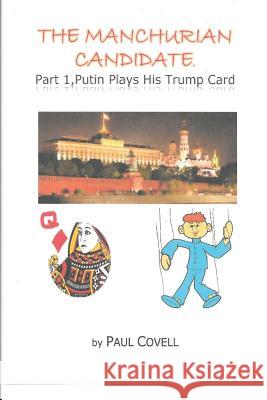 The Manchurian Candidate, Part 1,: Putin Plays His Trump Card Paul Covell 9781973917410 Createspace Independent Publishing Platform - książka