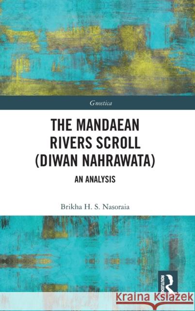The Mandaean Rivers Scroll (Diwan Nahrawatha): An Analysis Brikha Nasoraia 9780367335441 Routledge - książka