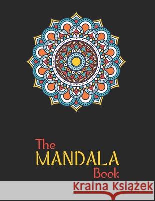 The Mandala Book: The Art of Mandala Adult Coloring Book Featuring Beautiful Mandalas Designed to Soothe the Soul Laalpiran Publishing 9781677764648 Independently Published - książka