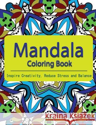 The Mandala Coloring Book: Inspire Creativity, Reduce Stress, and Balance with 30 Mandala Coloring Pages V. Art 9781532864926 Createspace Independent Publishing Platform - książka