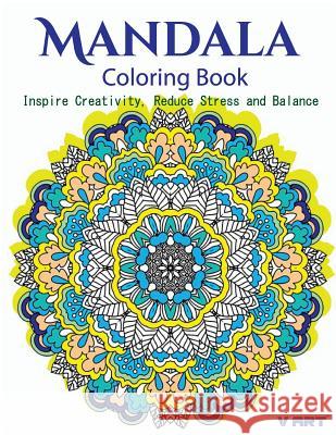 The Mandala Coloring Book: Inspire Creativity, Reduce Stress, and Balance with 30 Mandala Coloring Pages V. Art 9781532865220 Createspace Independent Publishing Platform - książka