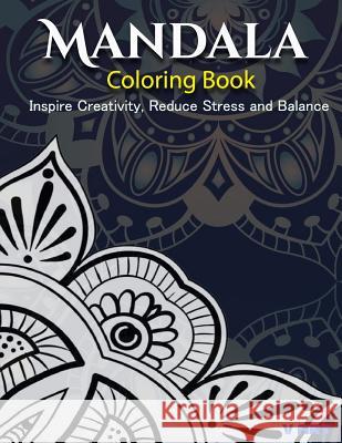 The Mandala Coloring Book: Inspire Creativity, Reduce Stress, and Balance with 30 Mandala Coloring Pages V. Art 9781532865756 Createspace Independent Publishing Platform - książka