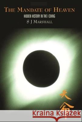 The Mandate of Heaven: Hidden History in the I Ching S. J. Marshall 9780231122993 Columbia University Press - książka