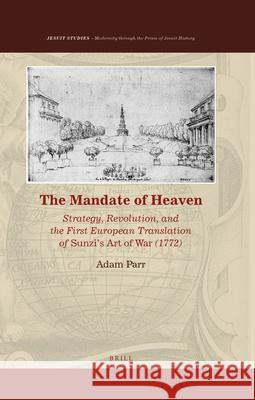 The Mandate of Heaven: Strategy, Revolution, and the First European Translation of Sunzi’s Art of War (1772) Adam Parr 9789004414495 Brill - książka