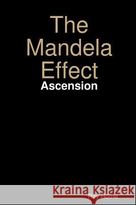 The Mandela Effect: Ascension Roy Horne 9781365482069 Lulu.com - książka