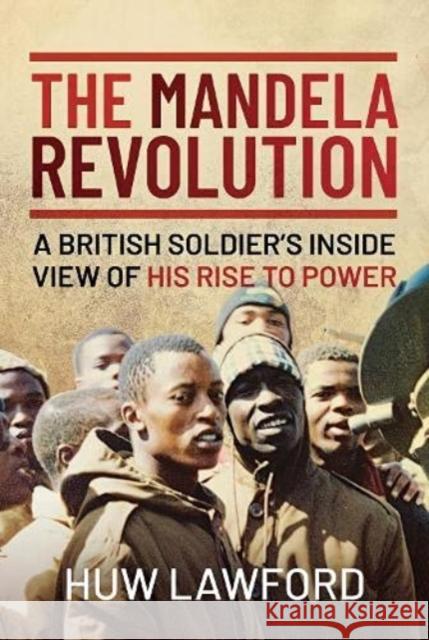 The Mandela Revolution: A British Soldier's Inside View of His Rise to Power Huw Lawford 9781399009058 Pen & Sword Military - książka