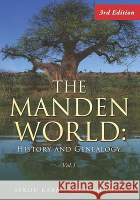 The Manden World: History and Genealogy, 3rd Edition Noumso F. Kaba Sekou Kaba 9781703432565 Independently Published - książka
