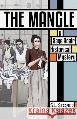 The Mangle: A Sage Adair Historical Mystery Stoner, S. L. 9780990750925 Yamhill Press - książka