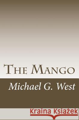 The Mango: Poems Michael G. West 9781492339793 Createspace - książka
