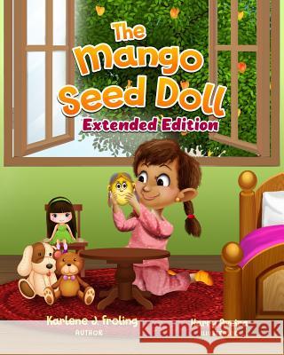 The Mango Seed Doll: Extended Edition Karlene J. Froling 9781732189546 Kay's Heart, LLC - książka