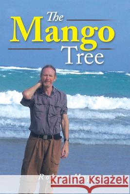 The Mango Tree Robert Hagen 9781503584426 Xlibris Corporation - książka