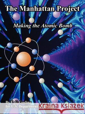 The Manhattan Project: Making the Atomic Bomb Gosling, F. G. 9781410224552 University Press of the Pacific - książka