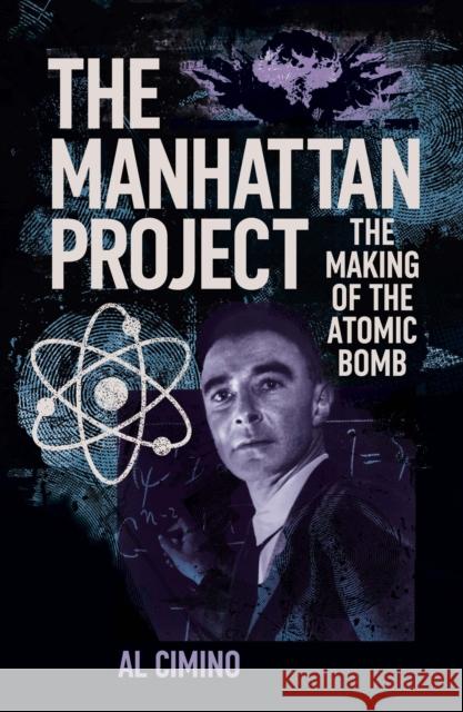 The Manhattan Project: The Making of the Atomic Bomb Al Cimino 9781398846746 Arcturus Publishing Ltd - książka