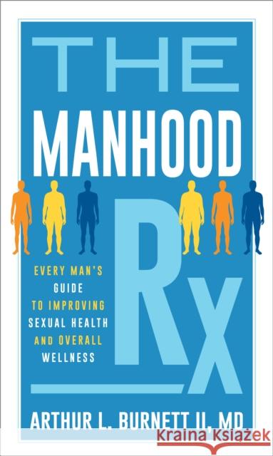 The Manhood Rx: Every Man's Guide to Improving Sexual Health and Overall Wellness Burnett, Arthur 9781538166598 Rowman & Littlefield - książka