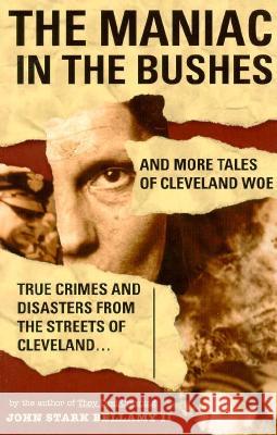 The Maniac in the Bushes: More Tales of Cleveland Woe John Stark, II Bellamy 9781886228191 Gray & Company Publishers - książka