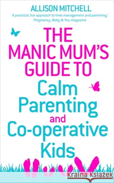 The Manic Mum's Guide to Calm Parenting and Cooperative Kids Mitchel, Allison 9781848509689  - książka