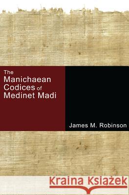 The Manichaean Codices of Medinet Madi James M. Robinson 9781597528801 Cascade Books - książka