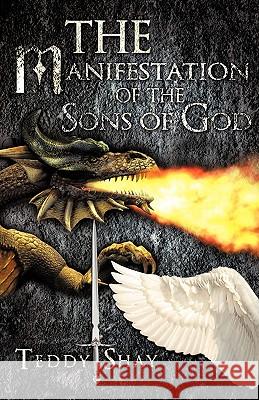 The Manifestation of the Sons of God Teddy Shay 9781606471654 Xulon Press - książka