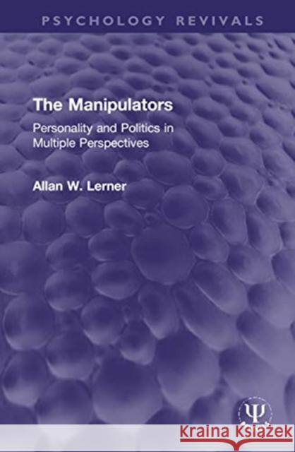 The Manipulators: Personality and Politics in Multiple Perspectives Allan W. Lerner 9780367187422 Routledge - książka
