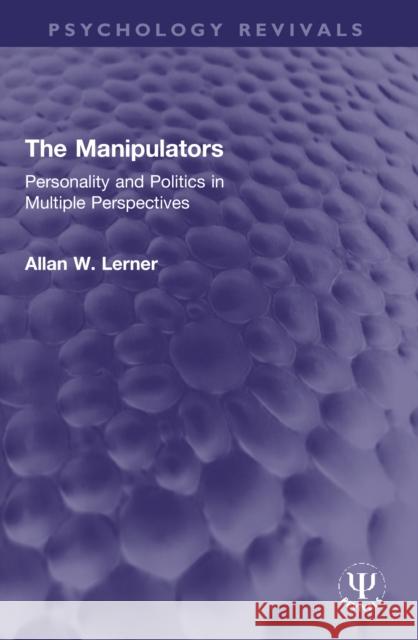 The Manipulators: Personality and Politics in Multiple Perspectives Allan W. Lerner 9780367188122 Routledge - książka