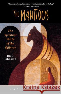 The Manitous: The Spiritual World of the Ojibway Basil Johnston 9780873514118 Minnesota Historical Society Press,U.S. - książka