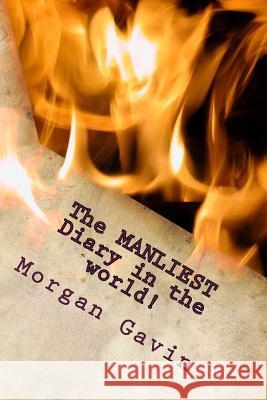 The MANLIEST Diary in the world!: The book is your enemy, the pen is you sword! Gavin, Morgan James 9781540857712 Createspace Independent Publishing Platform - książka