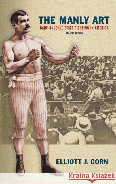 The Manly Art: Bare-Knuckle Prize Fighting in America Gorn, Elliott J. 9780801476082 Cornell University Press - książka