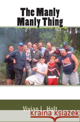 The Manly Manly Thing Vivian L. Holt 9781463602956 Createspace - książka