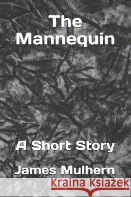 The Mannequin James Mulhern 9781523415342 Createspace Independent Publishing Platform - książka