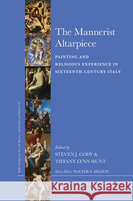 The Mannerist Altarpiece: Painting and Religious Experience in Sixteenth-Century Italy Steven J. Cody Tiffany Lynn Hunt 9789004694378 Brill - książka