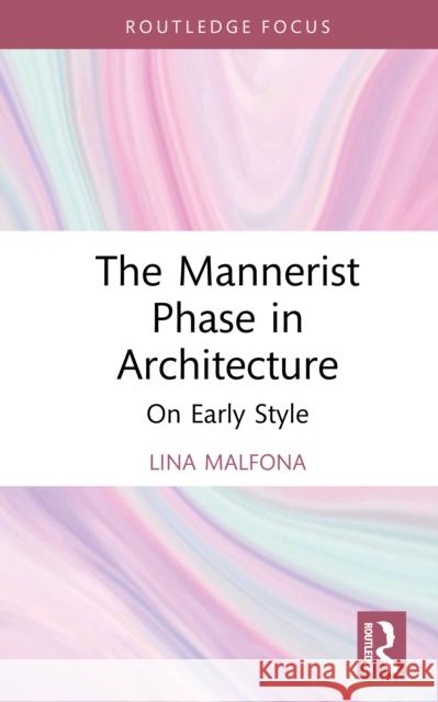 The Mannerist Phase in Architecture: On Early Style Lina Malfona 9781041014911 Routledge - książka