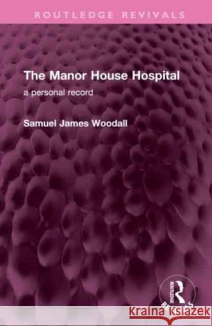 The Manor House Hospital Samuel James Woodall 9781032639772 Taylor & Francis Ltd - książka