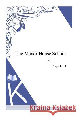 The Manor House School Angela Brazil 9781494814571 Createspace - książka