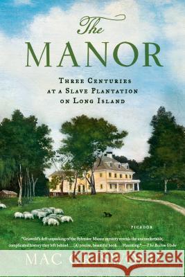 The Manor: Three Centuries at a Slave Plantation on Long Island Mac Griswold 9781250050205 Picador USA - książka