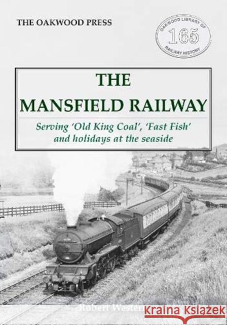 The Mansfield Railway: Serving 'Old King Coal', 'Fast Fish' and holidays at the seaside Robert Western 9780853616030 Stenlake Publishing - książka