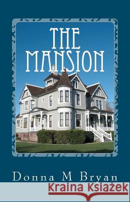 The Mansion: Discovering More Than Just An Inheritance! Bryan, Donna M. 9781469936949 Createspace - książka