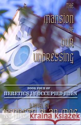 The Mansion of Our Undressing Kenneth Alan Moe 9780615919959 Strange Angel Press - książka