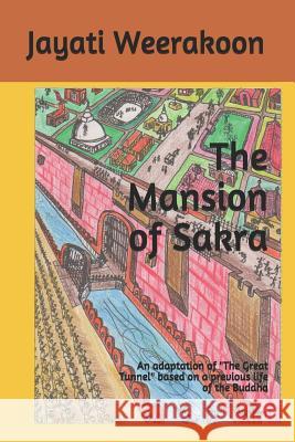 The Mansion of Sakra: An Adaptation of the Great Tunnel Based on a Previous Life of the Buddha Weerakoon, Jayati 9781795782357 Independently Published - książka