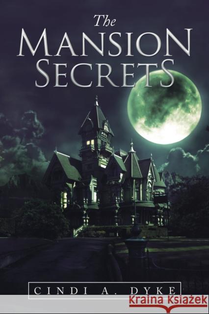 The Mansion Secrets Cindi A Dyke 9781664121560 Xlibris Us - książka