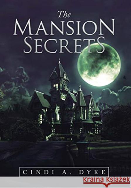 The Mansion Secrets Cindi A Dyke 9781664121577 Xlibris Us - książka