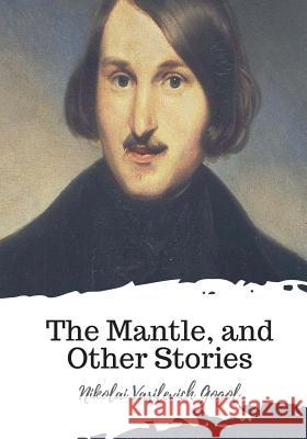 The Mantle, and Other Stories Nikolai Vasilevich Gogol Claud Field 9781719542906 Createspace Independent Publishing Platform - książka