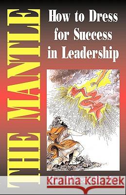 The Mantle: How to Dress for Success in Leadership James Biscardi 9781882185429 Mantle Ministries - książka