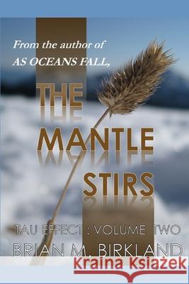 The Mantle Stirs: Tau Effect: Volume Two Brian Birkland 9780997941814 Azb Press, LLC - książka